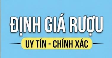 Định Giá Rượu Chỉ Cần Gửi Hình Ảnh Vào Zalo 0906.567.567