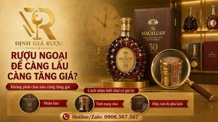 Rượu Ngoại Để Càng Lâu Có Càng Tăng Giá Không? Cách Nhận Biết Chai Rượu Có Giá Trị